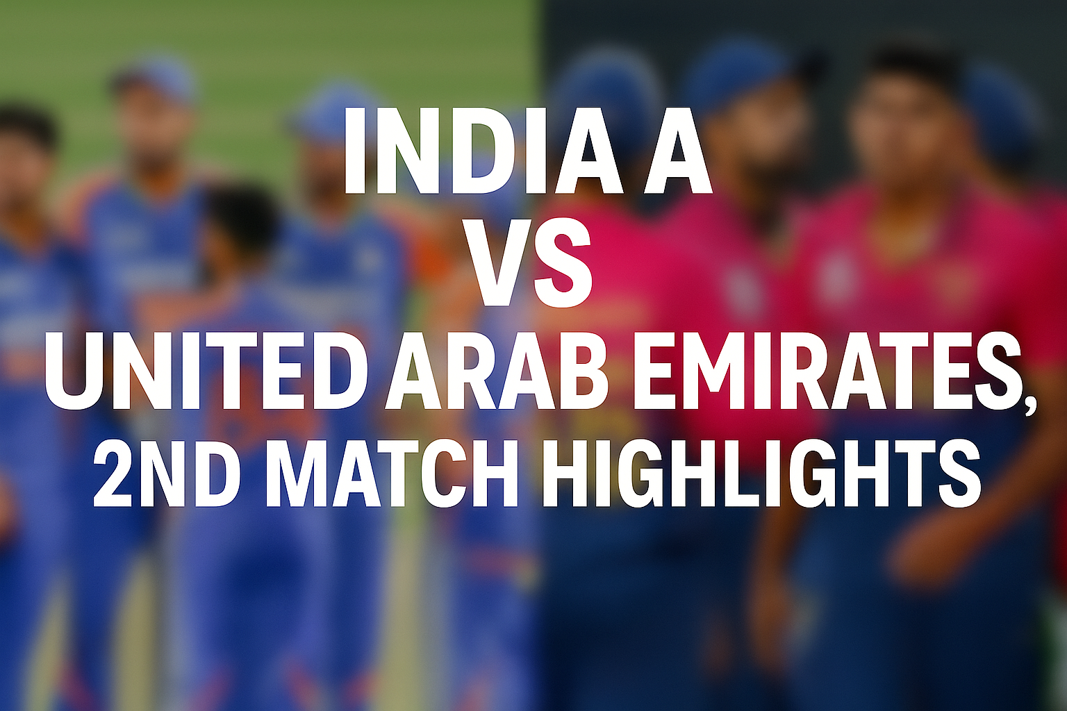 India A vs United Arab Emirates, 2nd Match Highlights