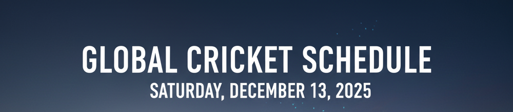 Cricket Schedule Today – Saturday, December 13, 2025 | Full Match List, Timings & Fixtures
